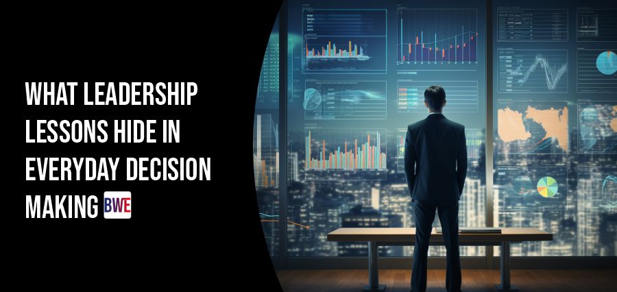 Everyday Leadership Lessons from Small Daily Decisions